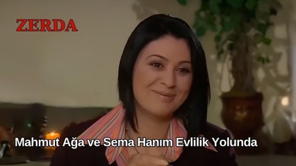 Mahmut Ağa ve Sema Hanım Evlilik Yolunda & Zerda 59 Bölüm