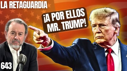 La Retaguardia #643 / ¡A por ellos Mr. Trump! ¡En EEUU ha vuelto a amanecer!