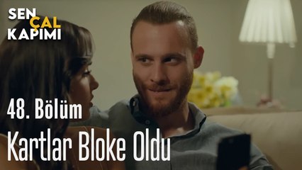 Kartlar Bloke Oldu - Sen Çal Kapımı 48. Bölüm