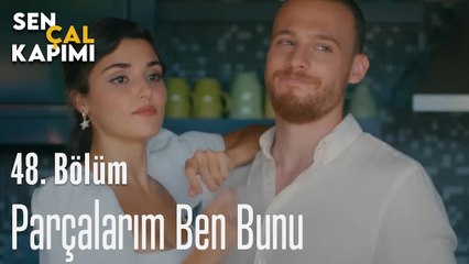 Parçalarım Ben Bunu - Sen Çal Kapımı 48. Bölüm