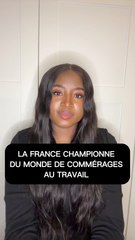 LA FRANCE EST CHAMPIONNE DU MONDE DE COMMÉRAGES