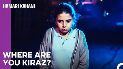 Kiraz Ran Away from Home! - Hamari Kahani Episode 18