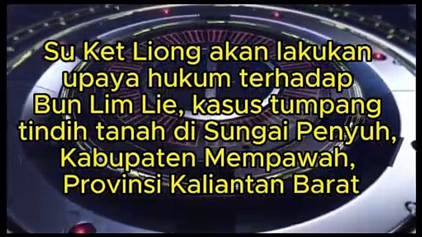 Su Ket Liong akan lakukan upaya hukum terhadap Bun Lim Lie, kasus tumpang tindih tanah di Sungai Penyuh, Kabupaten Mempawah, Provinsi Kalimantan Barat