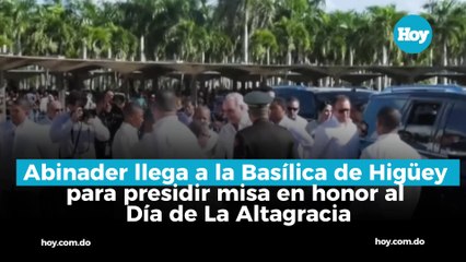 Abinader llega a la Basílica de Higüey