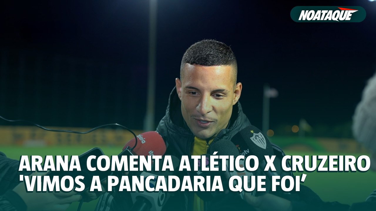 Arana comenta Atlético x Cruzeiro nos EUA 'Vimos a pancadaria que foi'