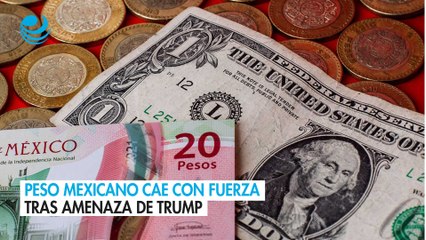 Peso mexicano cae con fuerza tras amenaza de Trump