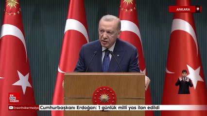 Cumhurbaşkanı Erdoğan: 1 günlük milli yas ilan edildi