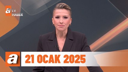 atv Ana Haber | 21 Ocak 2025