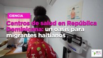 Centros de salud en República Dominicana: un oasis para migrantes haitianos