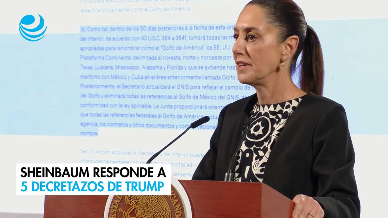 Sheinbaum responde a 5 decretazos de Trump