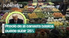 Golpe al bolsillo: precio de canasta básica puede subir 25% por culpa de Trump