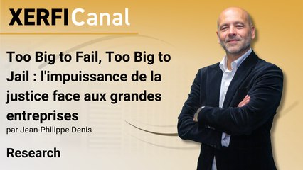 Too Big to Fail, Too Big to Jail : l'impuissance de la justice face aux grandes entreprises [Jean-Philippe Denis]