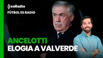 Fútbol es Radio: Ancelotti elogia a Valverde de lateral derecho