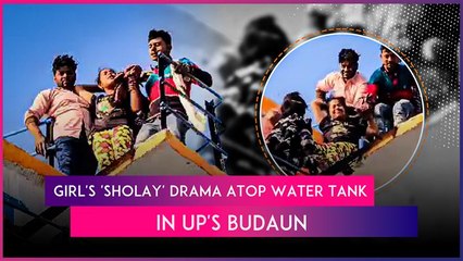 Budaun: Girl Revives ‘Sholay’ Scene, Climbs Atop Water Tank After Dispute With Family Over Marriage