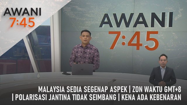 AWANI 7:45 [22/1/2025] – Malaysia Sedia Segenap Aspek | Zon Waktu GMT+8 | Polarisasi Jantina Tidak Seimbang | Kena Ada Kebenaran