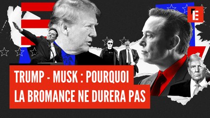 Donald Trump - Elon Musk : pourquoi l'idylle ne durera pas
