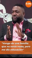 David Ortiz: "Vengo de una familia que no tenía nada, pero me dio educación"