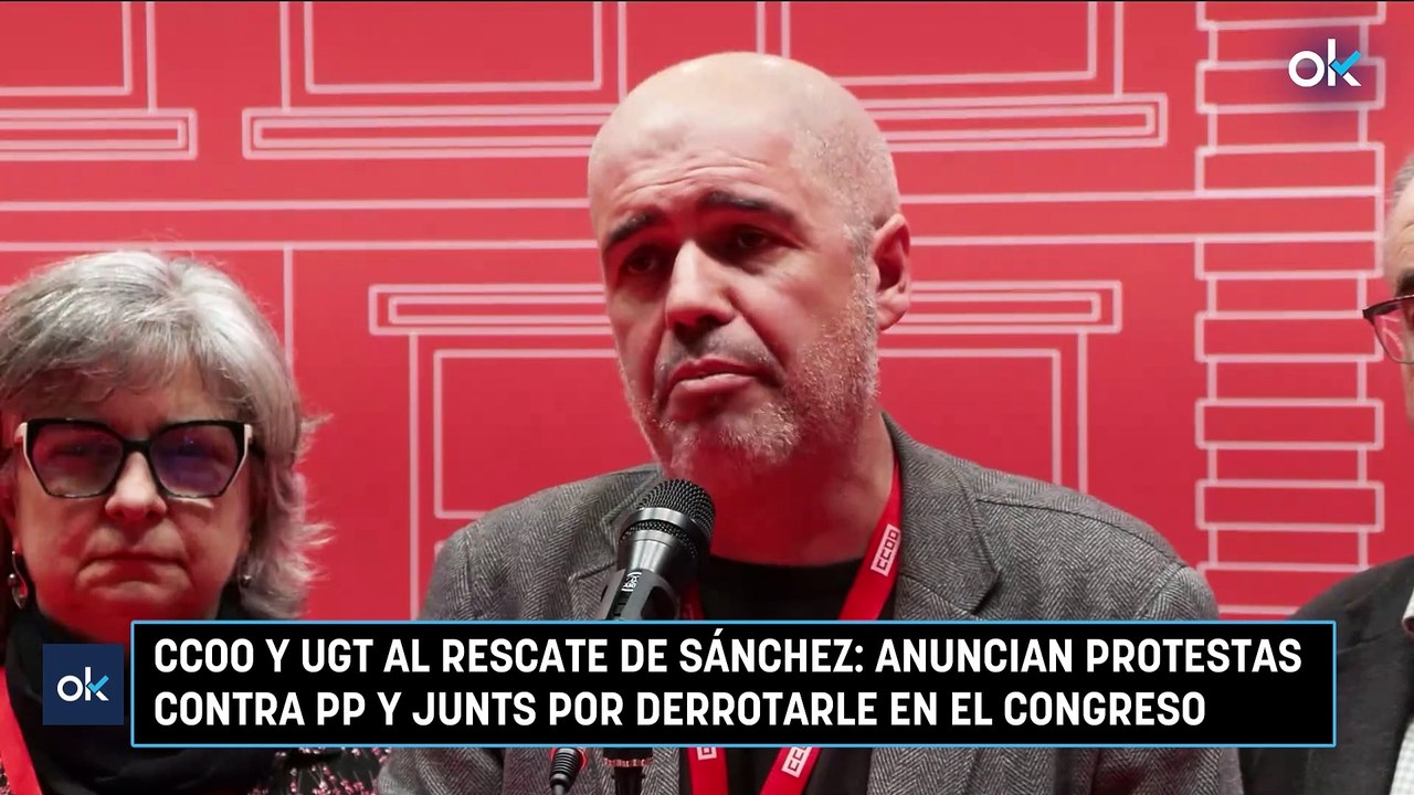 CCOO y UGT al rescate de Sánchez anuncian protestas contra PP y Junts por derrotarle en el Congreso