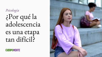 ¿Por qué la adolescencia es una etapa tan difícil?
