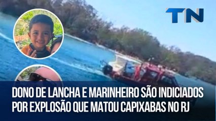 Dono de lancha e marinheiro são indiciados por explosão que matou capixabas no RJ