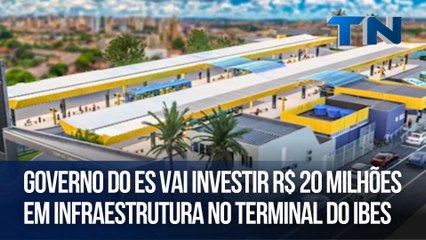 Governo do ES vai investir R$ 20 milhões em infraestrutura no Terminal do Ibes