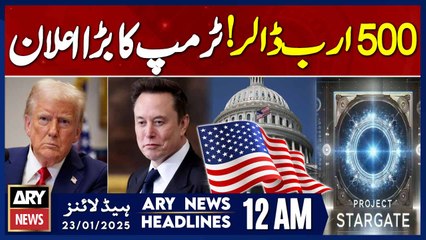 ARY News 12 AM Headlines | 23rd Jan 2025 | President Trump Big announced