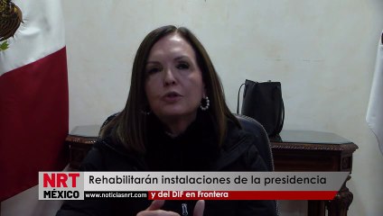 Rehabilitarán instalaciones de la presidencia y del DIF en Frontera