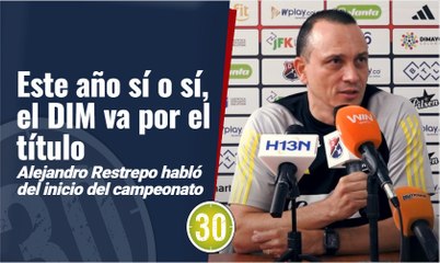 Este año si o si  el DIM va por el título Alejandro Restrepo habló del inicio del campeonato