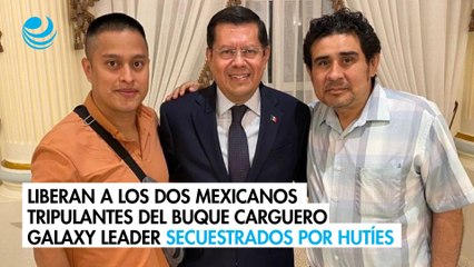 Liberan a los dos mexicanos tripulantes del buque carguero Galaxy Leader secuestrados por hutíes