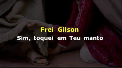 Frei Gilson - Sim, toquei em Teu manto (karaokê)