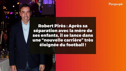 Robert Pirès : Après sa séparation avec la mère de ses enfants, il se lance dans une “nouvelle carrière” très éloignée du football !