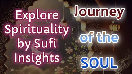 Journey of the Soul | Exploring Spirituality by Sufi Insights on the Soul | Mystic Wisdom