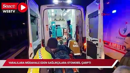 Yaralılara müdahale eden sağlıkçılara otomobil çarptı: Yaralılar var