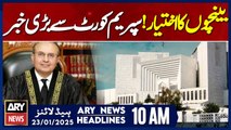 Big News From Supreme Court - ARY News 10 AM Headlines | 23rd JAN 2025