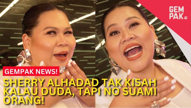 #GempakVideoNews : “Saya Memang Nak Kahwin Tapi…” - Sherry Alhadad