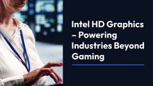 Intel HD Graphics Powering More Than Gaming!
