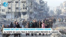 Hamás dice que los desplazados podrán volver al norte de Gaza tras el intercambio previsto el sábado