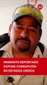 Migrante deportado expone corrupción en EU 