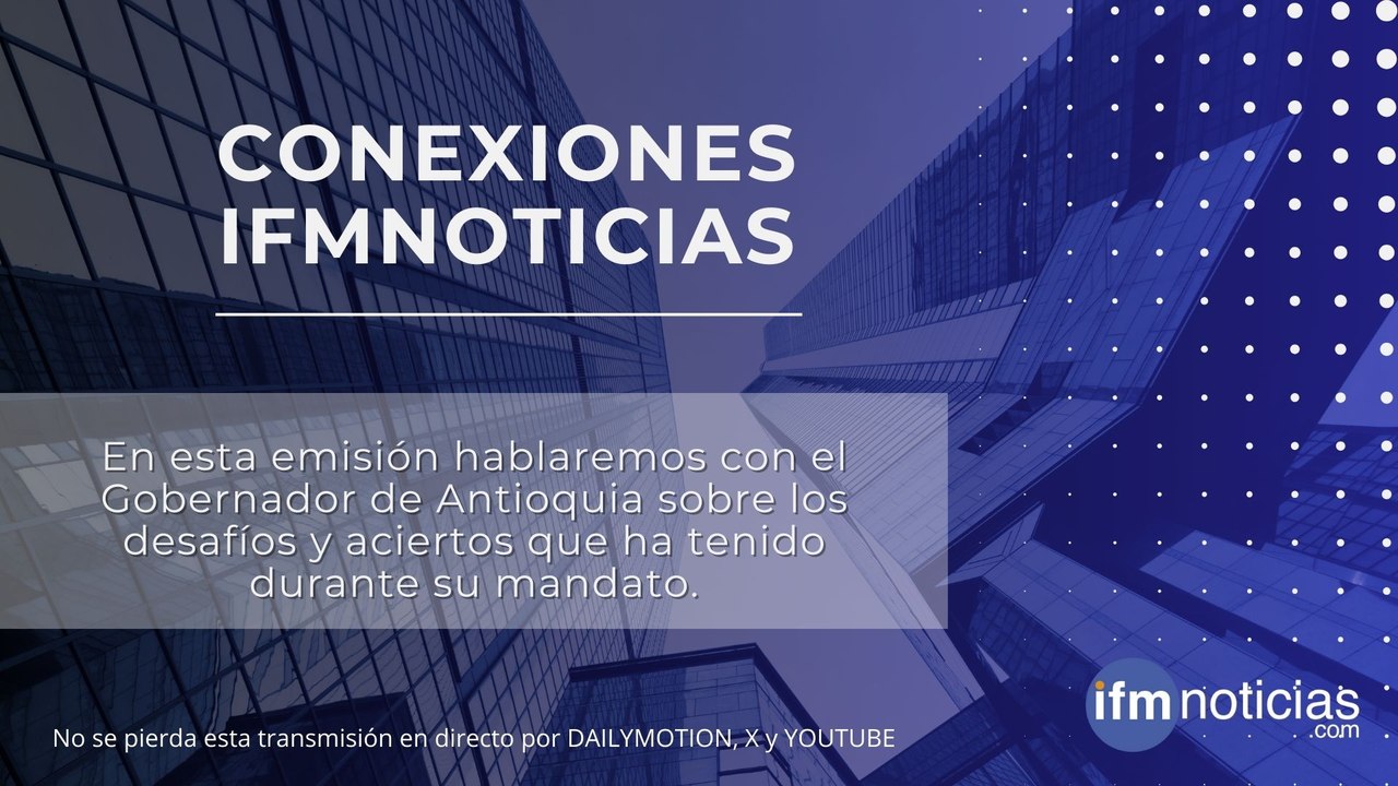 Conexiones IFMNOTICIAS - Gobernador de Antioqui...