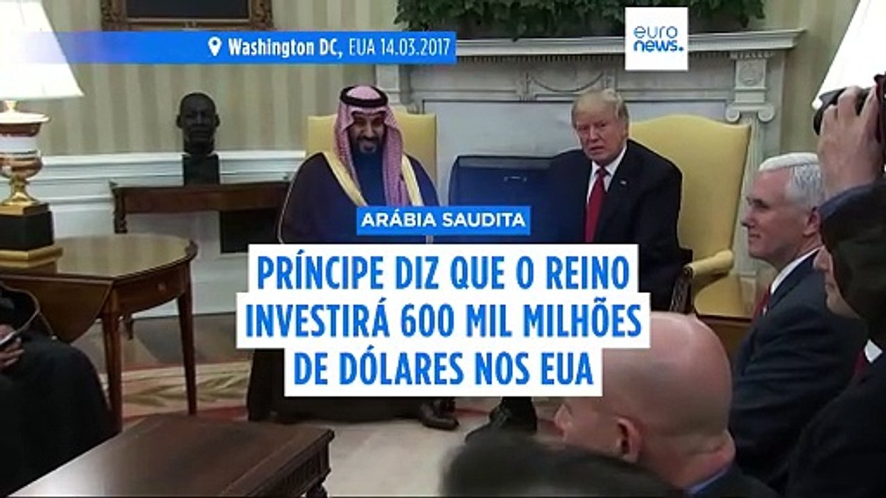 Arábia Saudita diz a Trump que quer investir 600 mil milhões de dólares nos EUA