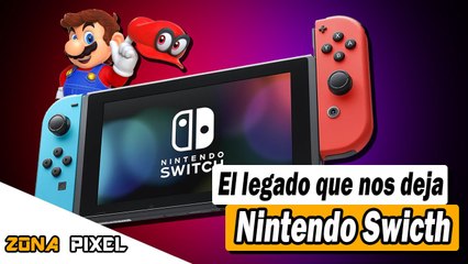 Zona Pixel | El legado que nos deja Nintendo Swtich