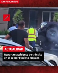 Reportan accidente de tránsito en el sector Evaristo Morales