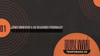 01 ¿Cómo sobrevivir a las relaciones personales?