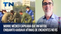 Morre médico capixaba que infartou enquanto ajudava vítimas de enchentes no RS