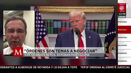 Embajador Esteban Moctezuma dice que órdenes ejecutivas de Trump son temas a negociar