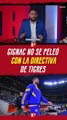 GIGNAC no se PELEÓ con la DIRECTIVA de TIGRES