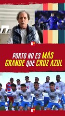 PORTO NO es MÁS GRANDE QUE CRUZ AZUL
