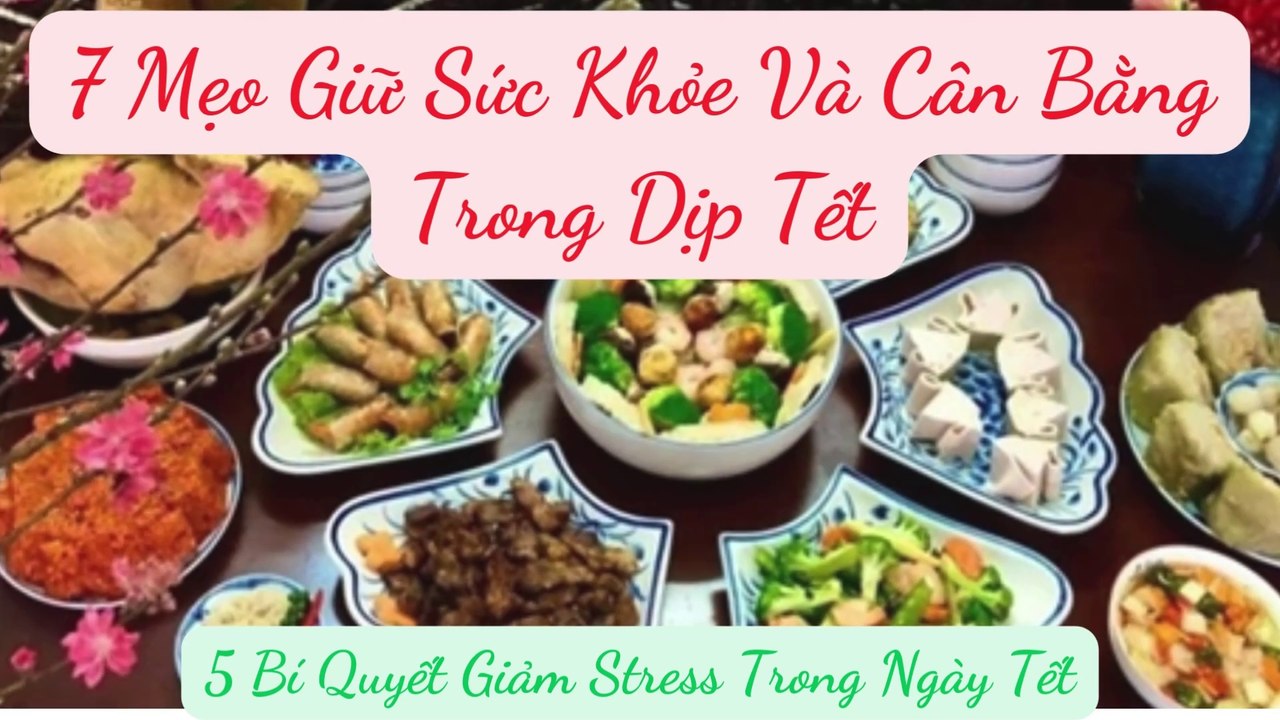 7 Mẹo Giữ Sức Khỏe Và Cân Bằng Trong Dịp Tết - 5 Bí Quyết Giảm Stress Trong Ngày Tết