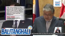 Foreign Ministry - Walang karapatan ang Amerika na mangialam sa maritime issues ng China at Pilipinas | Balitanghali