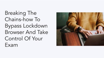 Secure Your Exams: How to Bypass Lockdown Browser Safely